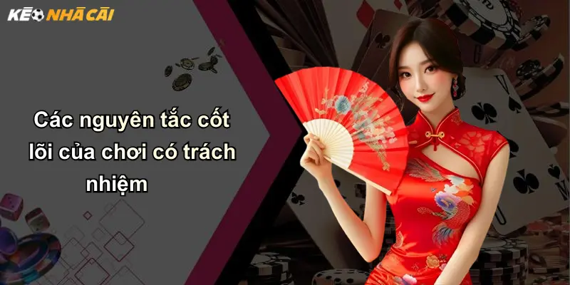 Chơi Có Trách Nhiệm: Bảo Vệ Trải Nghiệm Cá Cược An Toàn 2 Các nguyên tắc cốt lõi của chơi có trách nhiệm