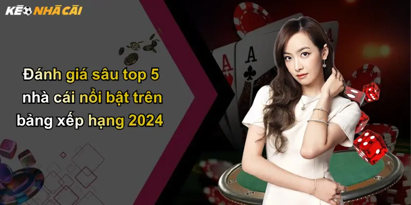 Đánh giá sâu top 5 nhà cái nổi bật trên bảng xếp hạng 2024