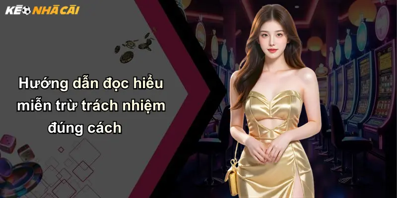 Hướng dẫn đọc hiểu miễn trừ trách nhiệm đúng cách