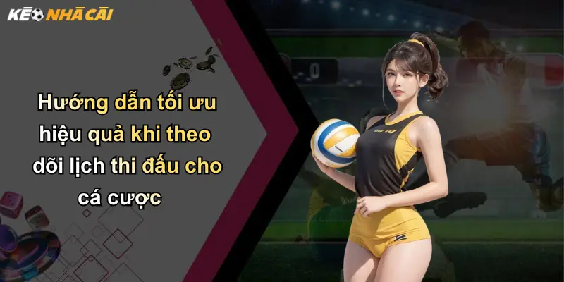 Lịch Thi Đấu: Cập Nhật Phân Tích Kèo Cá Cược Tốt Nhất 4 Hướng dẫn tối ưu hiệu quả khi theo dõi lịch thi đấu cho cá cược