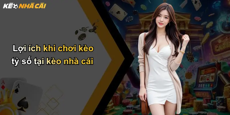 Lợi ích khi chơi kèo tỷ số tại kèo nhà cái