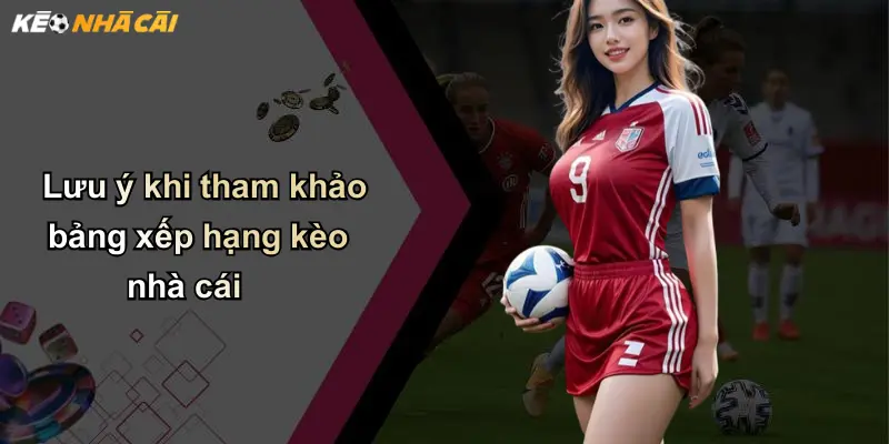 Lưu ý khi tham khảo bảng xếp hạng kèo nhà cái