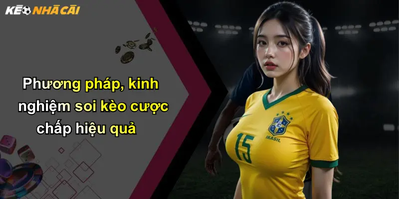Phương pháp, kinh nghiệm soi kèo cược chấp hiệu quả