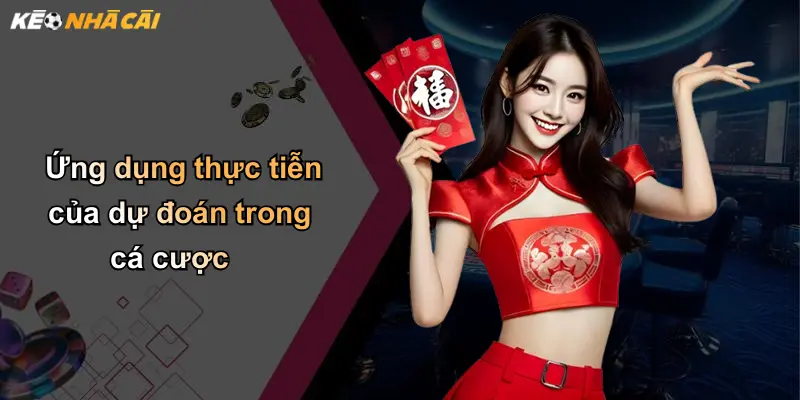 Dự Đoán: Diễn Giải Sâu Sắc Và Xu Thế Mới Trong Lĩnh Vực Kèo Nhà Cái 3 Ứng dụng thực tiễn của dự đoán trong cá cược