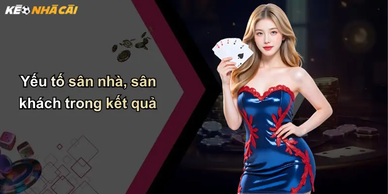 Kết Quả Bóng Đá: Cập Nhật, Phân Tích, Và Góc Nhìn Từ Kèo Nhà Cái 3 Yếu tố sân nhà, sân khách trong kết quả