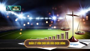 Quản lý vốn chơi dài vào cược bóng