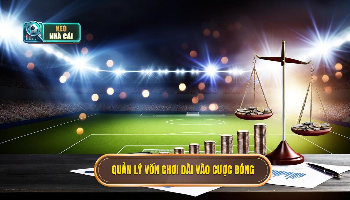Quản lý vốn chơi dài vào cược bóng: Bí quyết vàng để duy trì lợi nhuận 4 Quản lý vốn chơi dài vào cược bóng