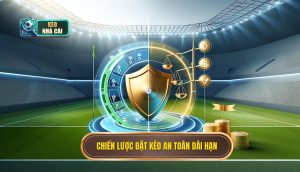 Chiến lược đặt kèo an toàn dài hạn