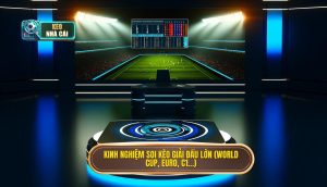 Kinh nghiệm soi kèo giải đấu lớn (World Cup, Euro, C1…)