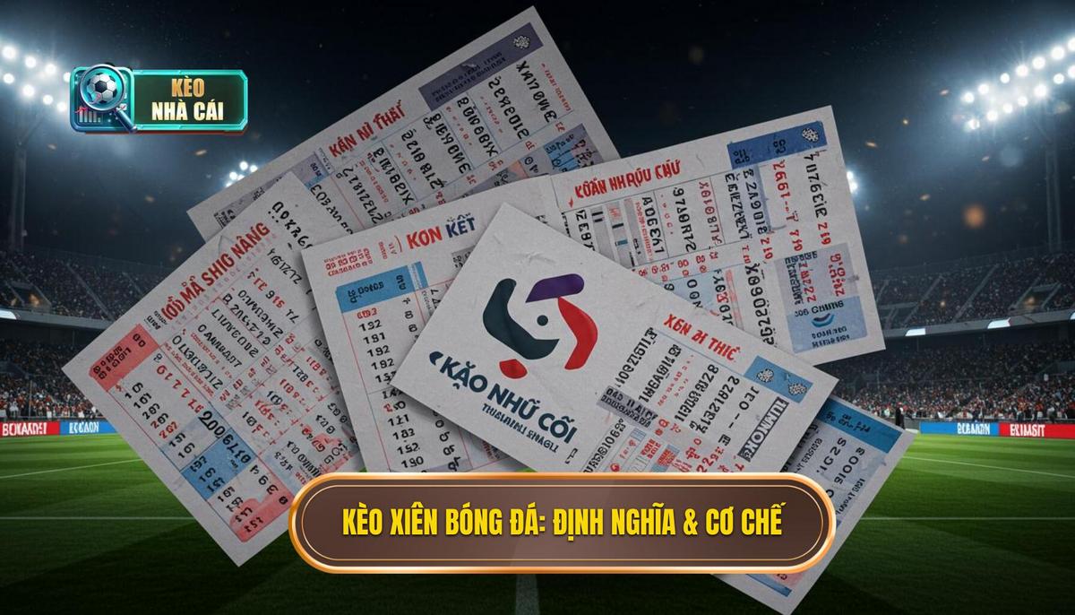 Phần 1_ Định Nghĩa và Cơ Chế Hoạt Động của Kèo Xiên Bóng Đá