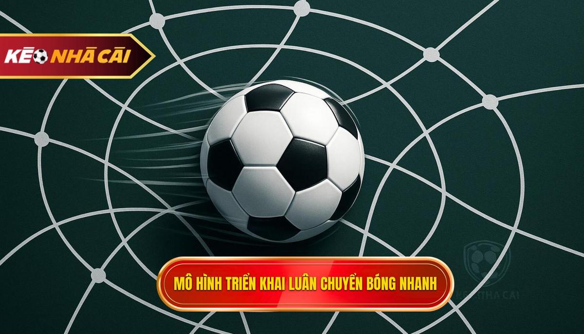 Chiến thuật luân chuyển bóng nhanh: Chìa khóa vàng mở cánh cửa chiến thắng 3 Các mô hình triển khai Chiến thuật luân chuyển bóng nhanh