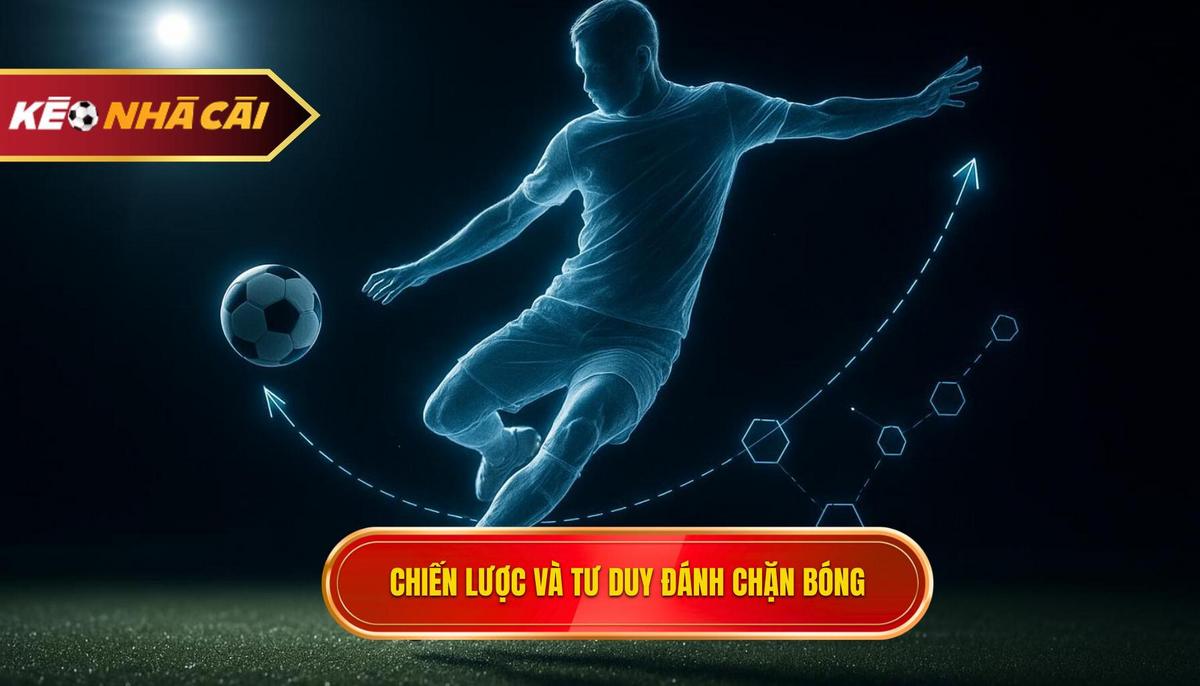 Kỹ thuật đánh chặn bóng: Bí quyết làm chủ phòng ngự đỉnh cao trong bóng đá 3 Chiến lược và tư duy nâng cao trong Kỹ thuật đánh chặn bóng