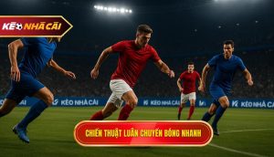 Chiến thuật luân chuyển bóng nhanh