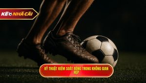 Kỹ thuật kiểm soát bóng trong không gian hẹp