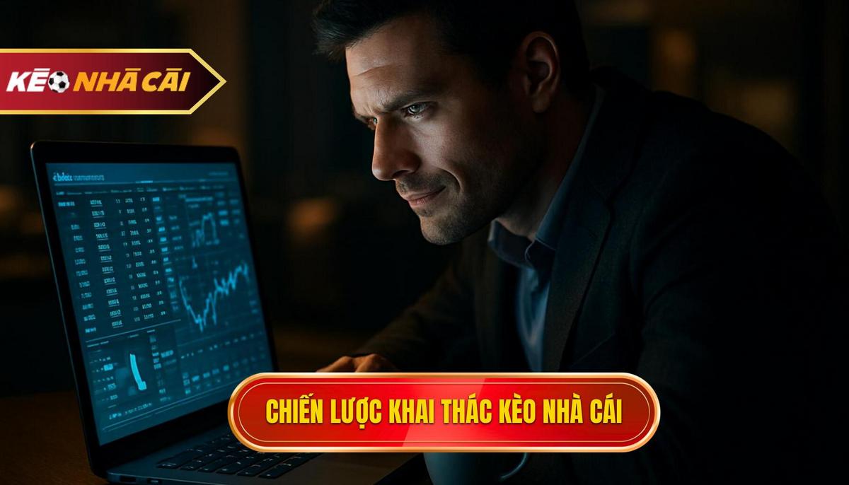 Kèo Nhà Cái Bí Mật – Tỷ Lệ Ăn Vượt Kỳ Vọng | Phân Tích Chuyên Sâu 3 Chiến Lược Khai Thác Kèo Nhà Cái Bí Mật
