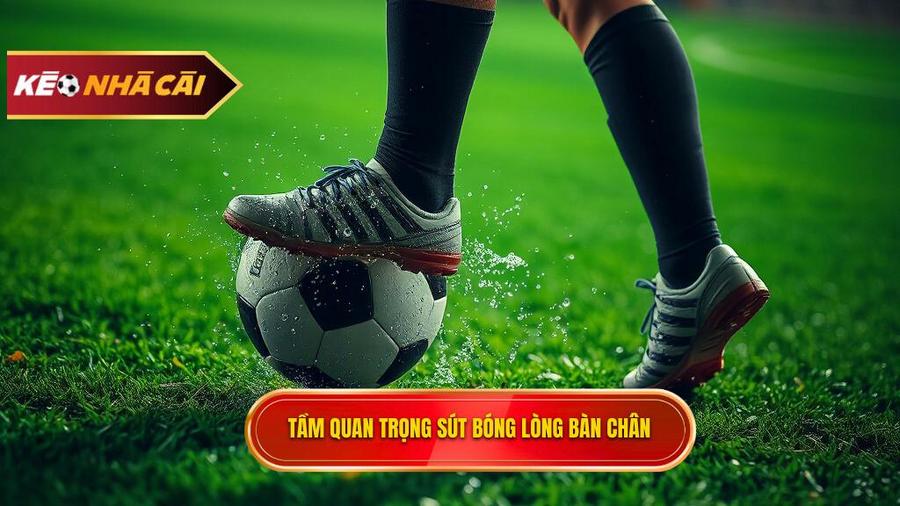 Tại sao kỹ thuật sút bóng bằng lòng bàn chân phải lại quan trọng?