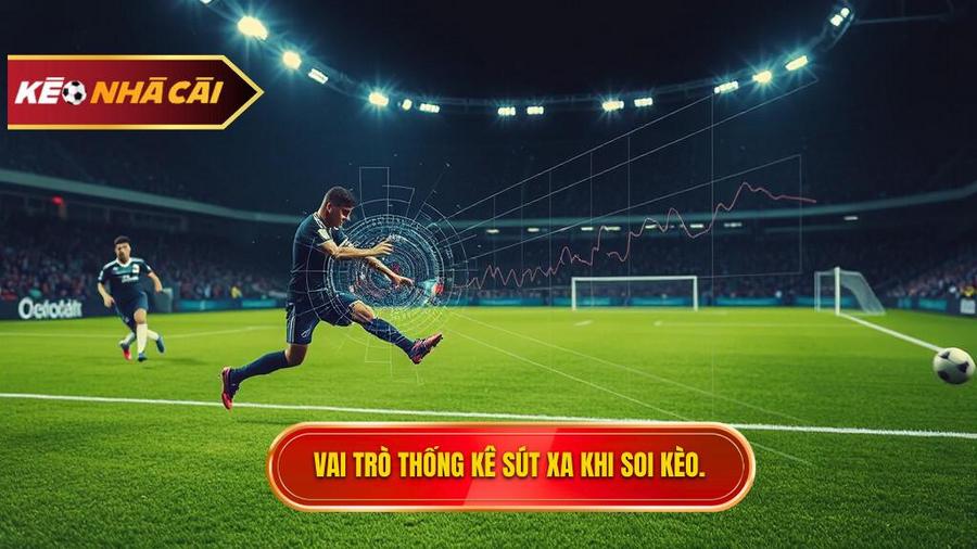 Tại sao thống kê sút xa lại quan trọng trong soi kèo?