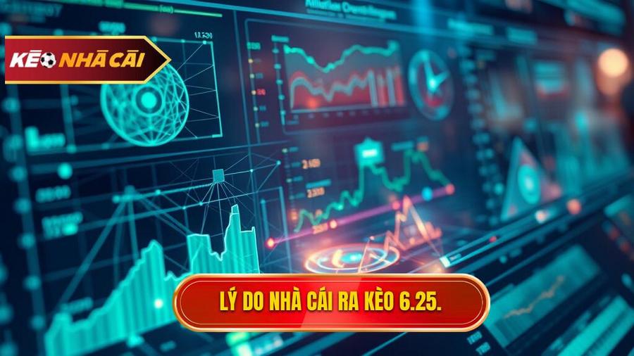 Phân tích đa chiều: Tại sao nhà cái ra kèo tài xỉu 6.25?