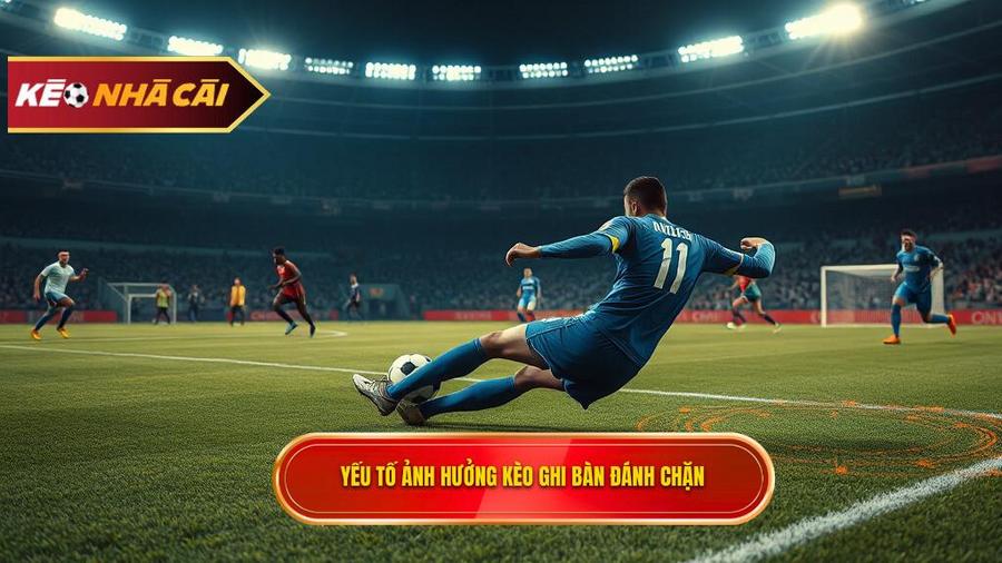 Phân tích các yếu tố ảnh hưởng đến Kèo cược đội ghi bàn từ tình huống đánh chặn
