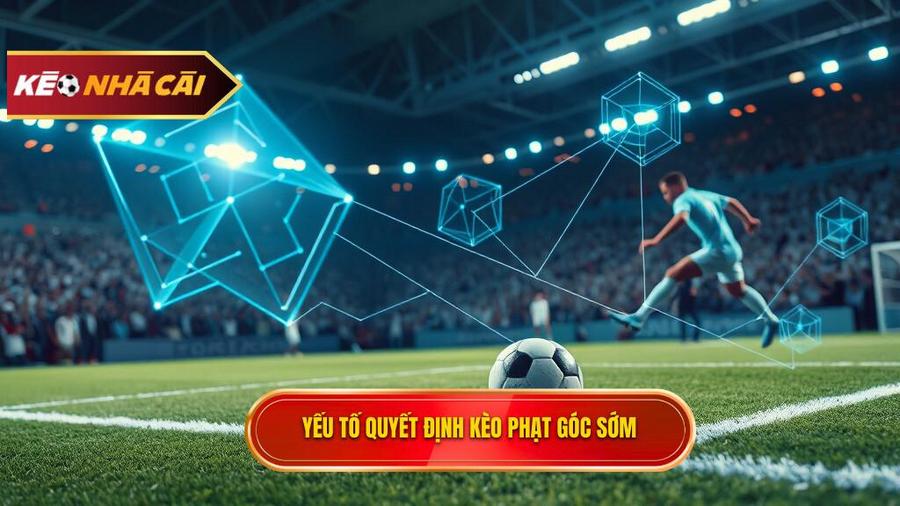 Phân tích các yếu tố quyết định đến kèo phạt góc sớm