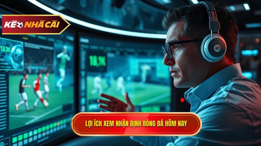 Tầm quan trọng của việc xem nhận định bóng đá hôm nay