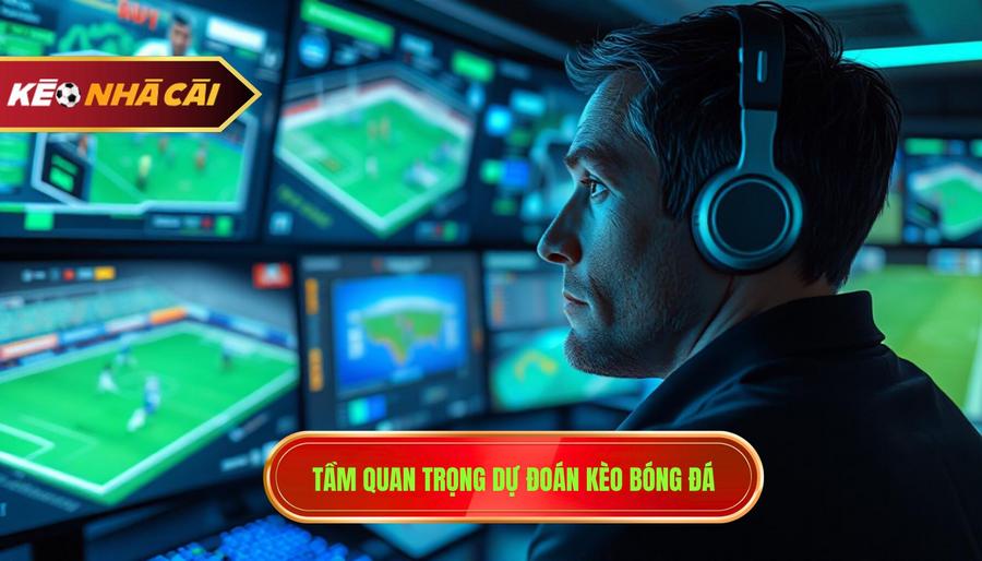 Tại sao việc dự đoán kèo bóng đá hôm nay chính xác lại quan trọng?