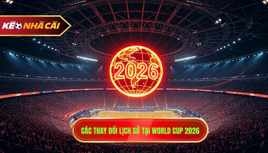 Tin World Cup 2026: Toàn Cảnh Về Giải Đấu Lớn Nhất Hành Tinh 2 World Cup 2026: Những Thay Đổi Mang Tính Lịch Sử