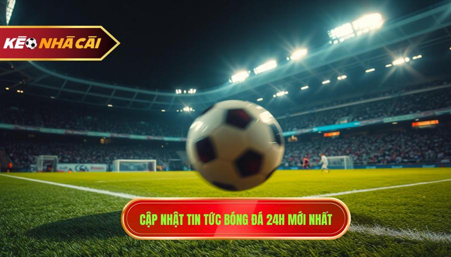 Bóng Đá 24h – Thế Giới Túc Cầu Trong Tầm Tay Bạn Tại Libongrelax.com 2 Bóng đá 24h: Nhịp đập hối hả của làng túc cầu thế giới